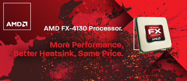 AMD is actually transitioning its best-selling FX Quad-Core product from FX-4100 to FX-4130.