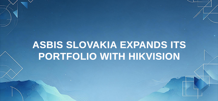 ASBIS Slovakia Expands Its Portfolio with Hikvision