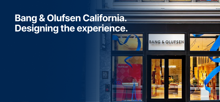 Bang & Olufsen California. Designing the experience.